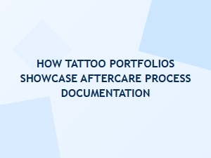 A Tattoo Portfolio That Documents Aftercare