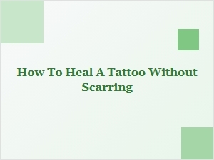 Proper Care to Heal a Tattoo Without Scarring